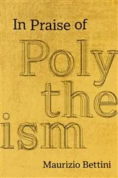 Book cover of In Praise of Polytheism by Maurizio Bettini