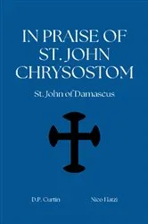 Book cover of In Praise of St. John Chryosostom by St. John of Damascus
