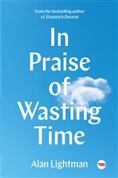 Book cover of In Praise of Wasting Time by Alan Lightman