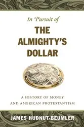 Book cover of In Pursuit of the Almighty's Dollar by James Hudnut-Beumler