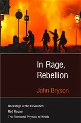 Book cover of In Rage, Rebellion by John Bryson