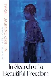 Book cover of In Search of a Beautiful Freedom: New and Selected Essays by Farah Jasmine Griffin