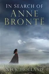 Book cover of In Search of Anne Brontë by Nick Holland