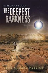 Book cover of In Search of God: the Deepest Darkness Book 1 by John Stamos Parrish