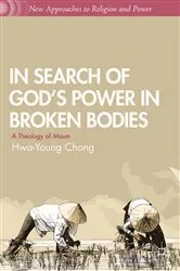 Book cover of In Search of God’s Power in Broken Bodies by H. Chong