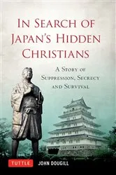 Book cover of In Search of Japan's Hidden Christians by John Doughill
