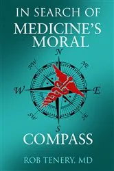 Book cover of In Search of Medicine's Moral Compass by Rob Tenery