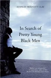 Book cover of In Search of Pretty Young Black Men by Stanley Bennett Clay