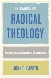 Book cover of In Search of Radical Theology by John D. Caputo