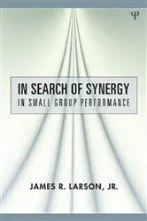 Book cover of In Search of Synergy in Small Group Performance by James R. Larson Jr.