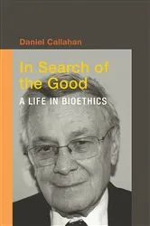 Book cover of In Search of the Good by Daniel Callahan