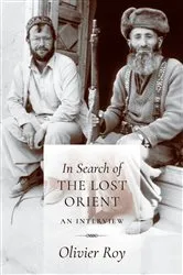 Book cover of In Search of the Lost Orient by Olivier Roy