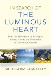 Book cover of In Search of the Luminous Heart by Victoria Rivera McKinley