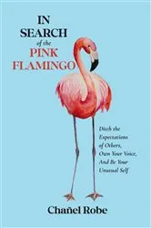 Book cover of In Search of the Pink Flamingo by Chañel Robe