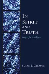 Book cover of In Spirit and Truth by Susan L. Gleason