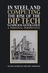 Book cover of In Steel and Computing the Rise of the Dip Tech Sandwich Generation by Valerie McBroom