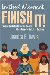 Book cover of In That Moment...FINISH IT! by Juanita  E. Davis