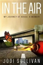 Book cover of In The Air: My Journey of Abuse by Jodi Sullivan