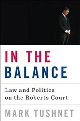 Book cover of In the Balance: Law and Politics on the Roberts Court by Unknown