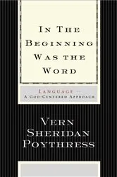 Book cover of In the Beginning Was the Word: Language by Vern S. Poythress