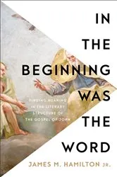 Book cover of In the Beginning Was the Word by Hamilton, James M.,Jr.