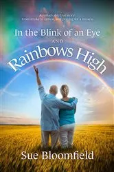 Book cover of In the Blink of an Eye and Rainbows High: A remarkable true story by Sue Bloomfield