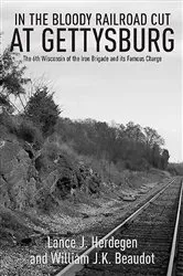 Book cover of In the Bloody Railroad Cut at Gettysburg by William J.K. Beaudot