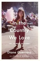 Book cover of In the Country We Love by Diane Guerrero