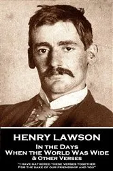 Book cover of In the Days When the World Was Wide & Other Verses by Henry Lawson