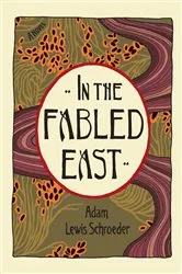 Book cover of In the Fabled East by Adam Lewis Schroeder