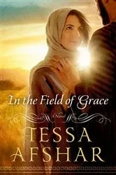 Book cover of In the Field of Grace by Tessa Afshar