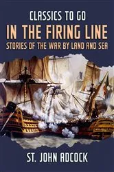 Book cover of In the Firing Line, Stories of the War by Land and Sea by Unknown