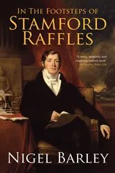 Book cover of In the Footsteps of Stamford Raffles by Nigel Barley