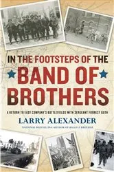 Book cover of In the Footsteps of the Band of Brothers by Larry Alexander