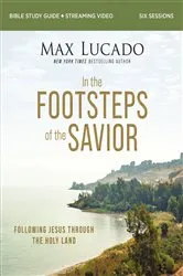 Book cover of In the Footsteps of the Savior Bible Study Guide plus Streaming Video by Max Lucado