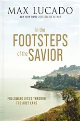 Book cover of In the Footsteps of the Savior by Max Lucado
