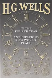 Book cover of In the Fourth Year - Anticipations of a World Peace by H. G. Wells