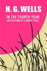 Book cover of In the Fourth Year by H. G. Wells