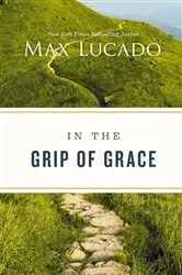 Book cover of In the Grip of Grace - by Max Lucado