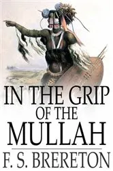 Book cover of In the Grip of the Mullah by F. S. Brereton