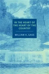 Book cover of In the Heart of the Heart of the Country by William H. Gass