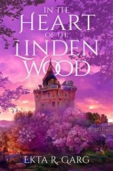Book cover of In the Heart of the Linden Wood by Ekta R. Garg