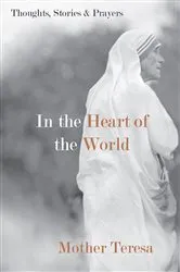 Book cover of In the Heart of the World by Mother Teresa