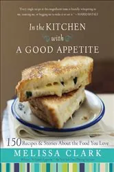 Book cover of In the Kitchen with A Good Appetite by Melissa Clark