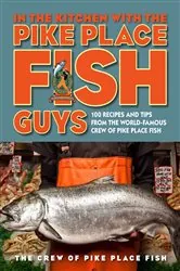Book cover of In the Kitchen with the Pike Place Fish Guys by The Crew of Pike Place Fish