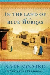 Book cover of In the Land of Blue Burqas by Kate McCord