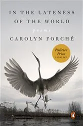 Book cover of In the Lateness of the World by Carolyn Forché