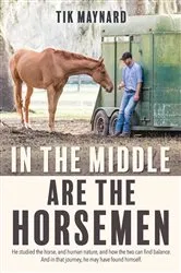 Book cover of In the Middle Are the Horsemen by Tik Maynard