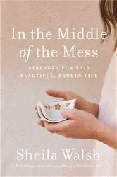Book cover of In the Middle of the Mess by Sheila Walsh