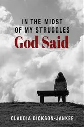 Book cover of In the Midst of My Struggles God Said by Claudia Dickson-Jankee